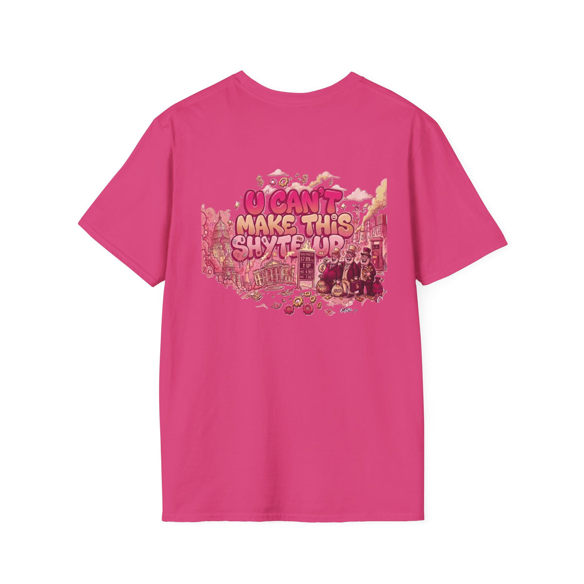 T-Shirt - U Cant Make This Shyte Up - Pink-Lovers Bubble Satire - Unisex Softstyle T-Shirt