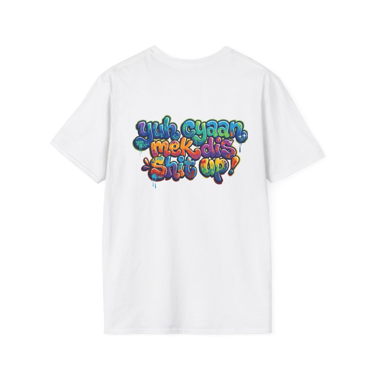 T-Shirt - Patios - Yu Cyaan Mek Dis Shyte Up!- Bubble Graffiti - Unisex Softstyle T-Shirt