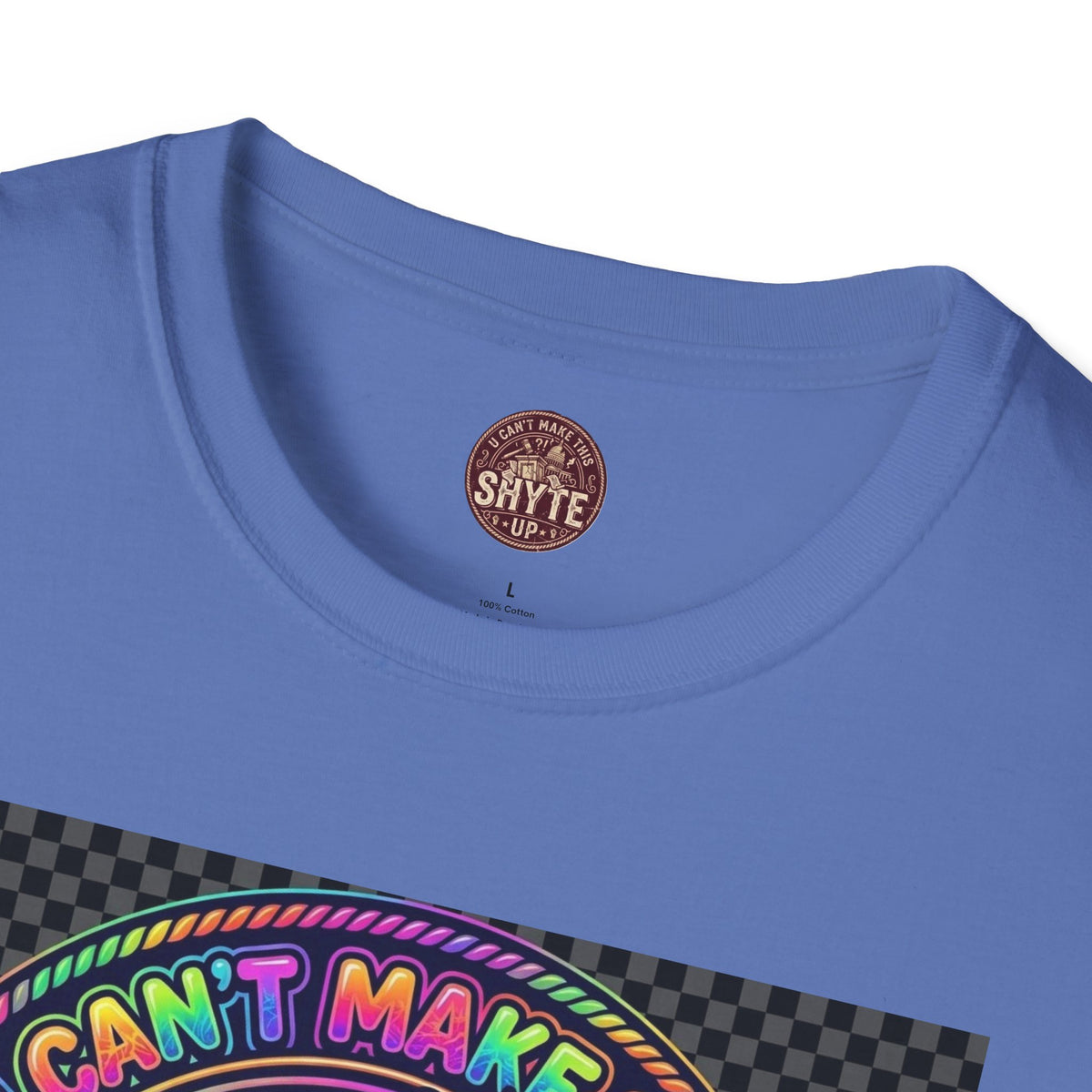 T-Shirt -U Cant Make This Shyte Up - NEON Bright Graffiti Satire - Unisex Softstyle