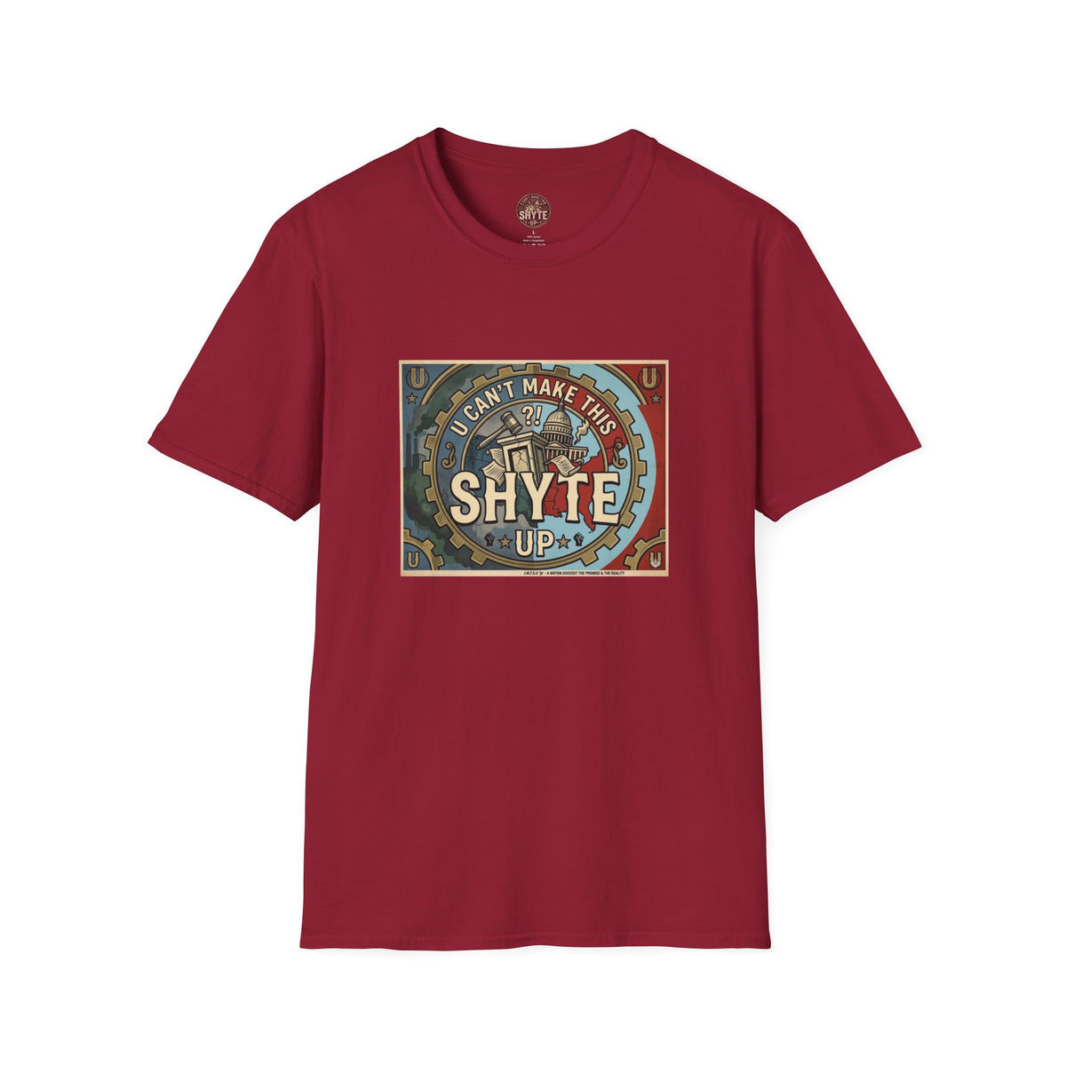 T-Shirt - U Cant Make This Shyte Up - Is This America First Capitalism -Eagle -Unisex Softstyle