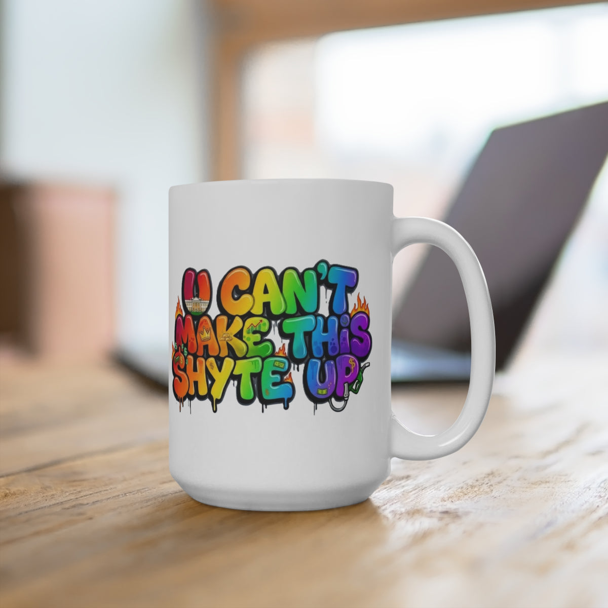 Mug - Rainbow will Appear - U Cant Make This Shyte Up   -Mug 15oz