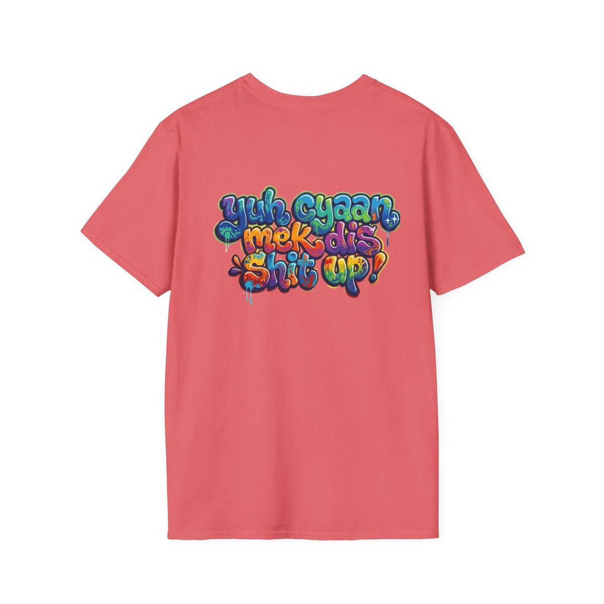 T-Shirt - Patios - Yu Cyaan Mek Dis Shyte Up!- Bubble Graffiti - Unisex Softstyle T-Shirt