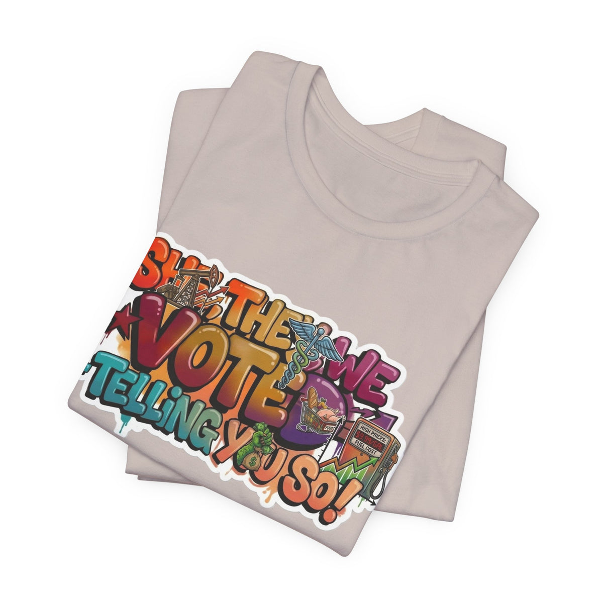 T-Shirt -She They We Voted Telling You So Satire - Unisex Jersey Short Sleeve Tee