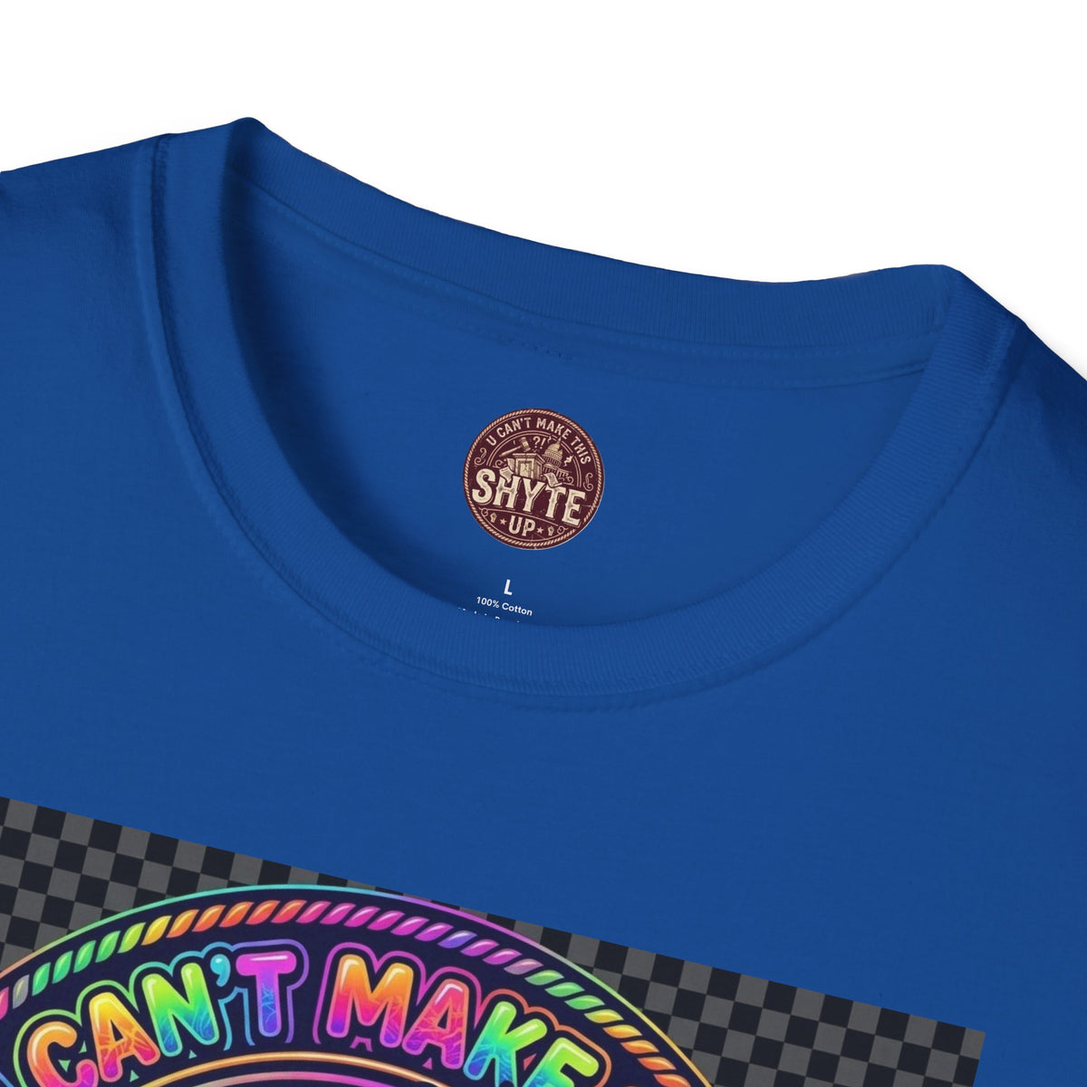 T-Shirt -U Cant Make This Shyte Up - NEON Bright Graffiti Satire - Unisex Softstyle