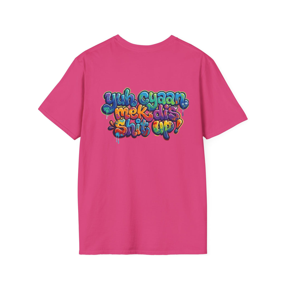 T-Shirt - Patios - Yu Cyaan Mek Dis Shyte Up!- Bubble Graffiti - Unisex Softstyle T-Shirt