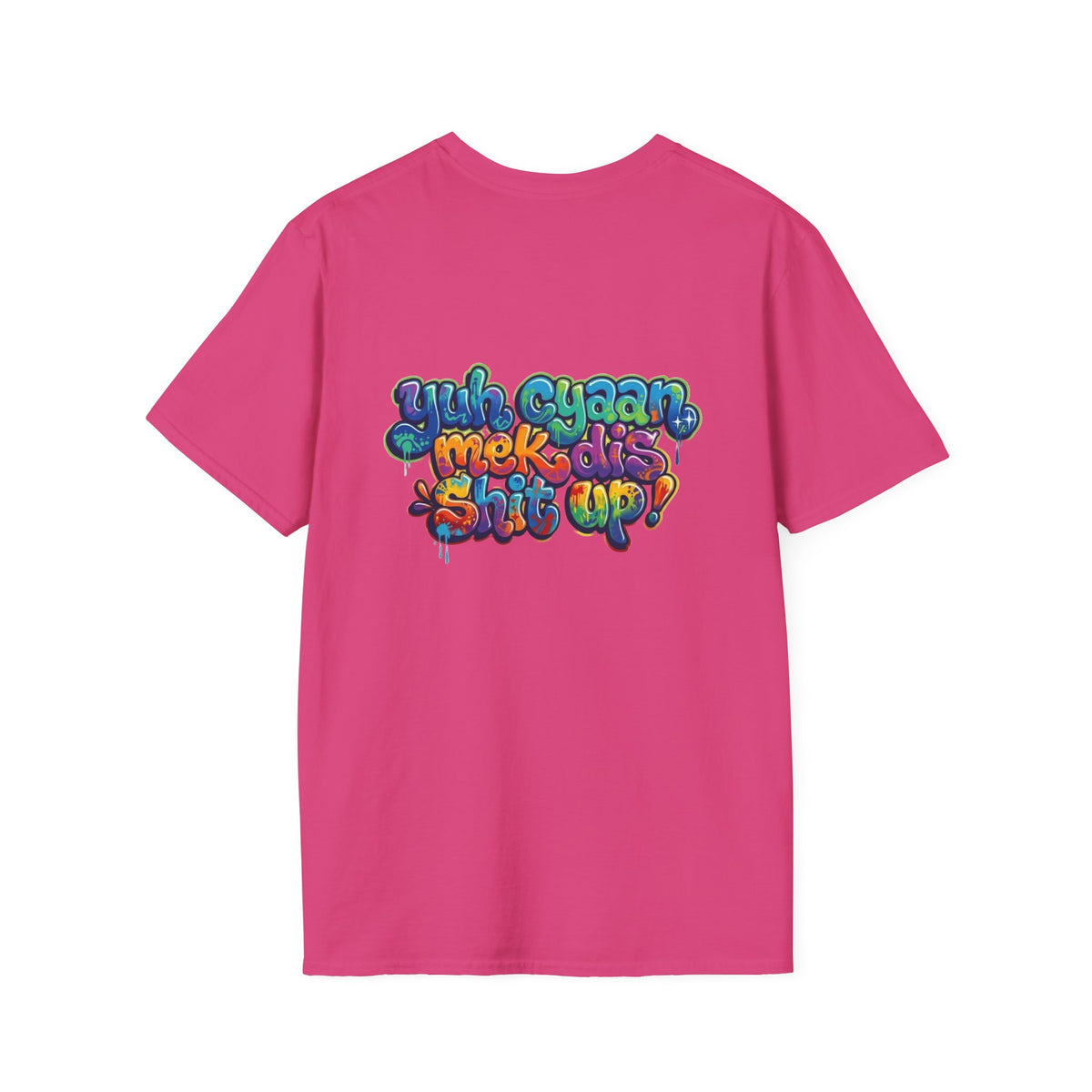 T-Shirt - Patio U Cyaan Mek Dis Shyte Up - Bubble Graffiti -  Unisex Softstyle
