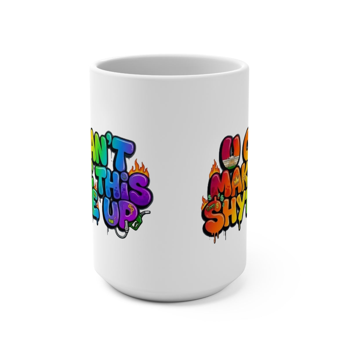 Mug - Rainbow will Appear - U Cant Make This Shyte Up   -Mug 15oz