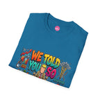 T-Shirt- We Told You So - Bubble Graffiti - Unisex Softstyle T-Shirt