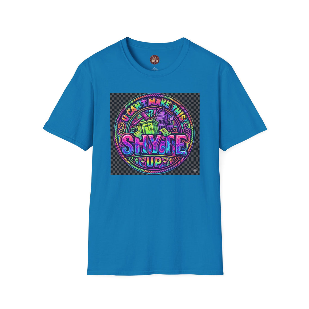 T-Shirt -U Cant Make This Shyte Up - NEON Bright Graffiti Satire - Unisex Softstyle