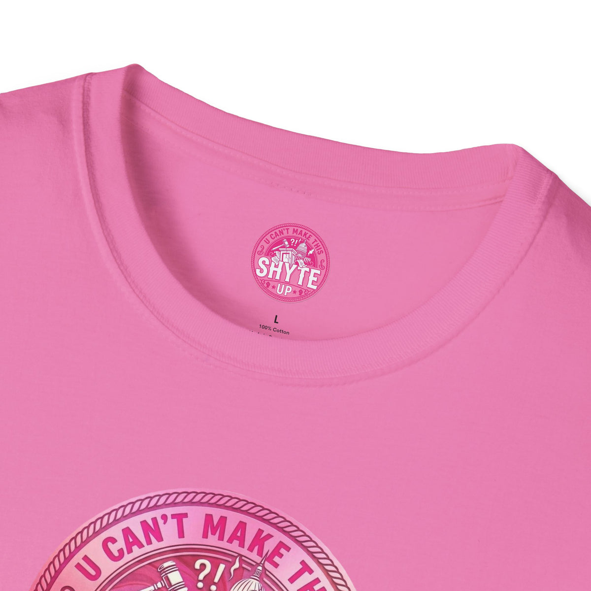 T-Shirt - U Cant Make This Shyte Up - Pink-Lovers Bubble Satire - Unisex Softstyle T-Shirt