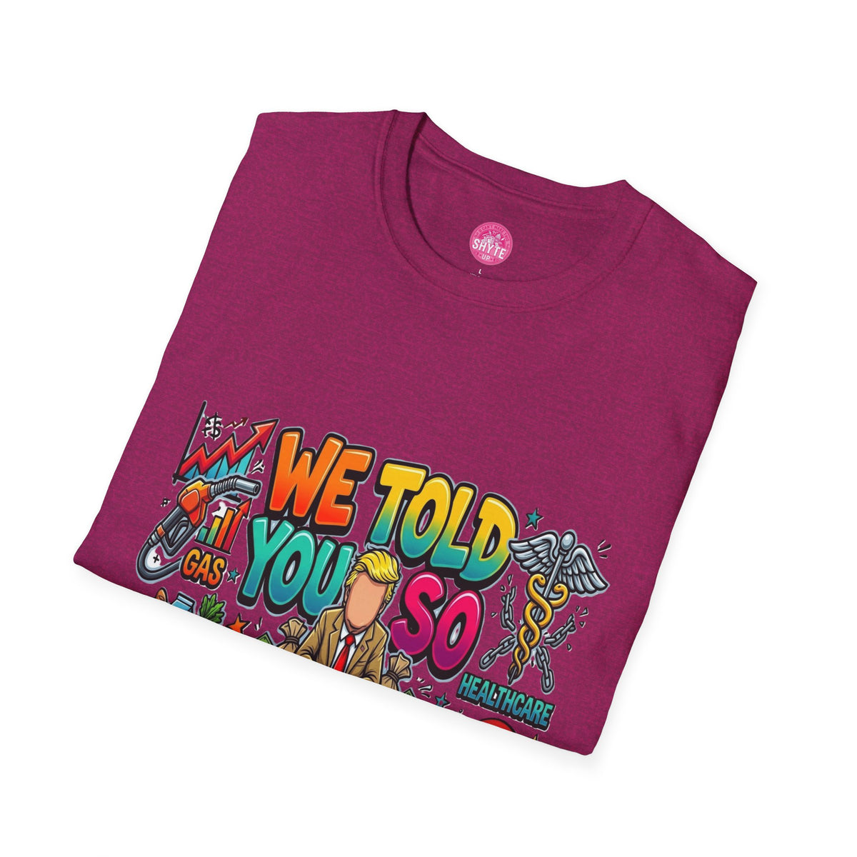 T-Shirt- We Told You So - Bubble Graffiti - Unisex Softstyle T-Shirt