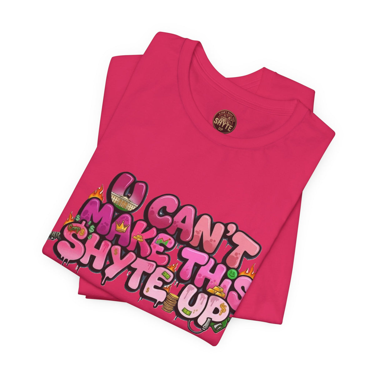 T-Shirt - U Cant Make This Shyte Up - Pink-licious Bubble Satire - Unisex Jersey Short Sleeve Tee