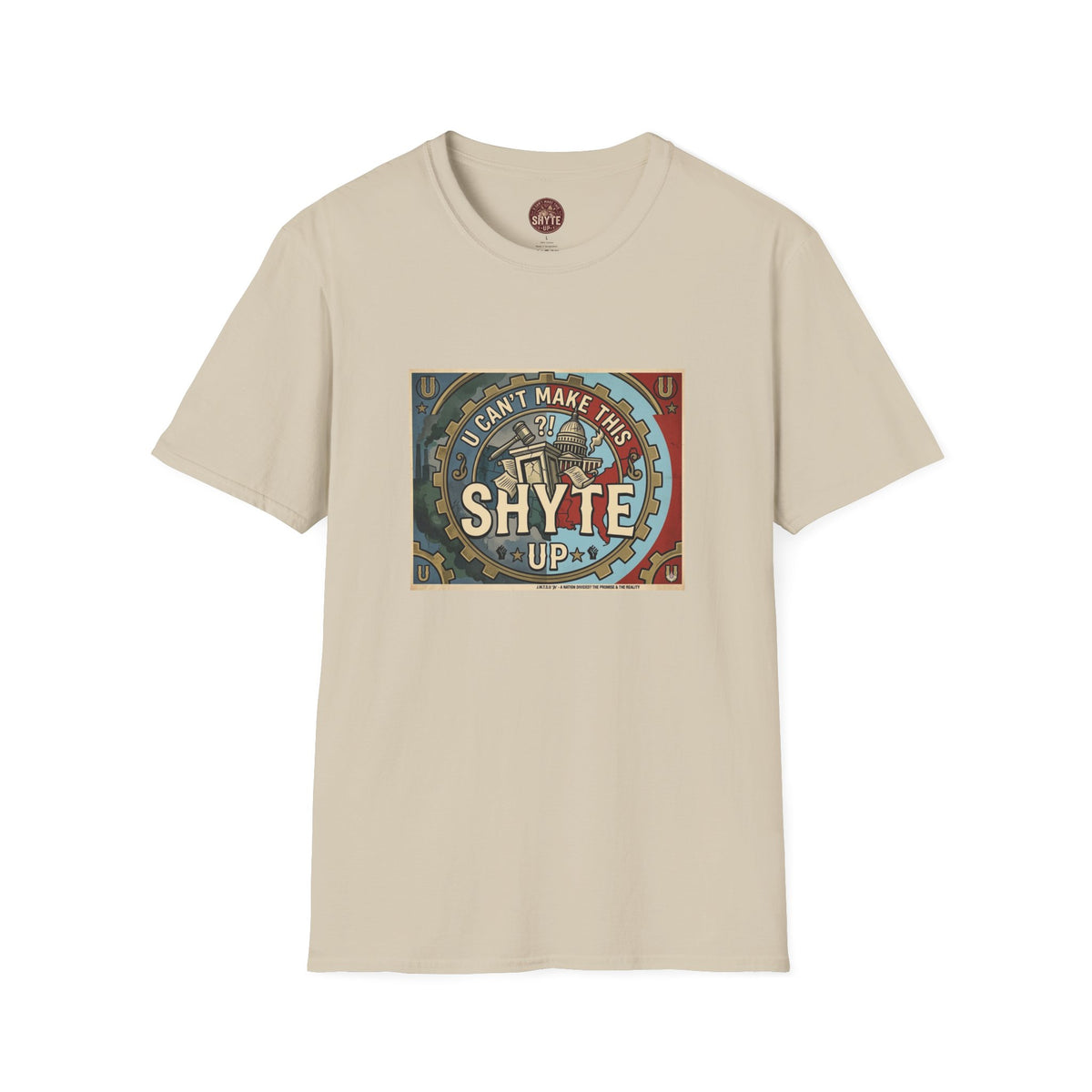 T-Shirt - U Cant Make This Shyte Up - Is This America First Capitalism -Eagle -Unisex Softstyle