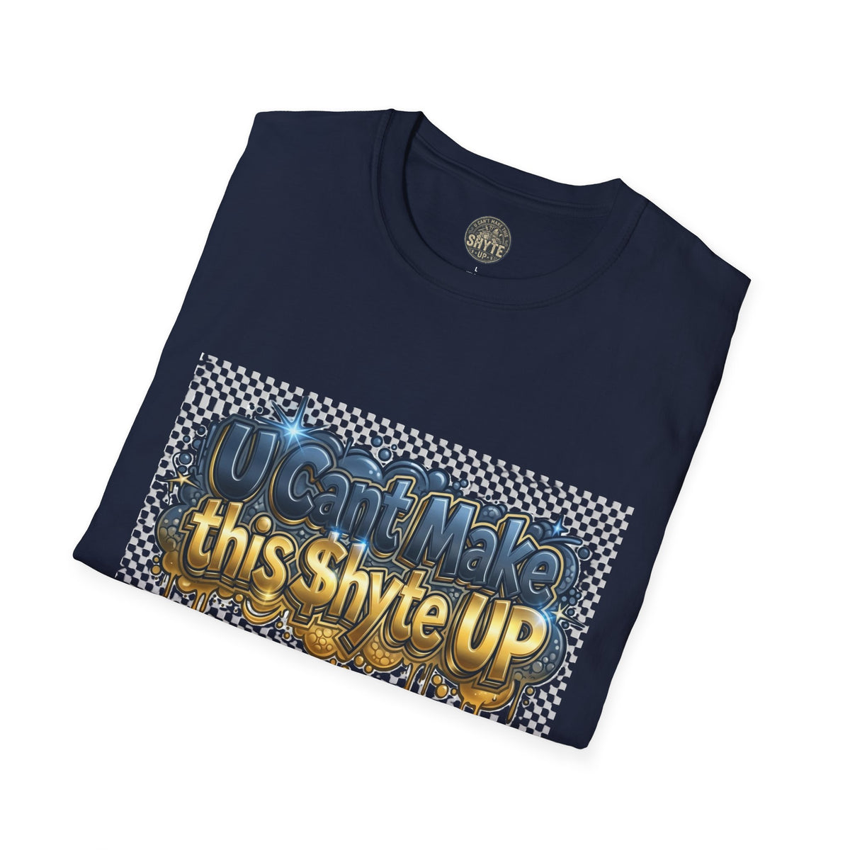 T-Shirt - U Cant Make This Shyte Up -  Bulldozer  Satire-  Unisex Softstyle