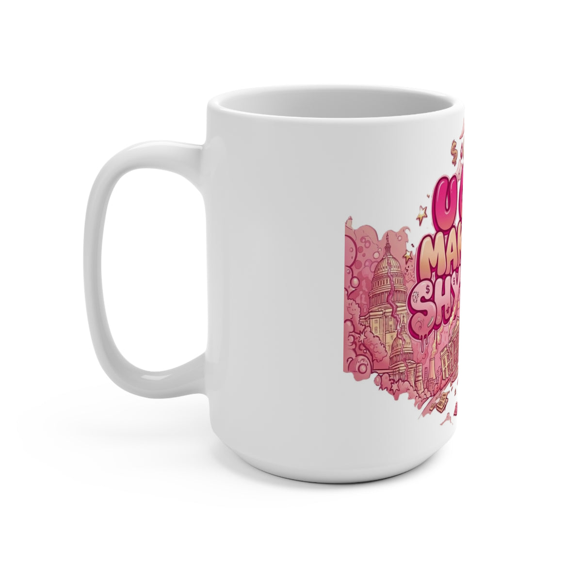 Mug - Bubble Pink Trouble -  U Can't Make This Shyte Up Satire - Mug 15oz