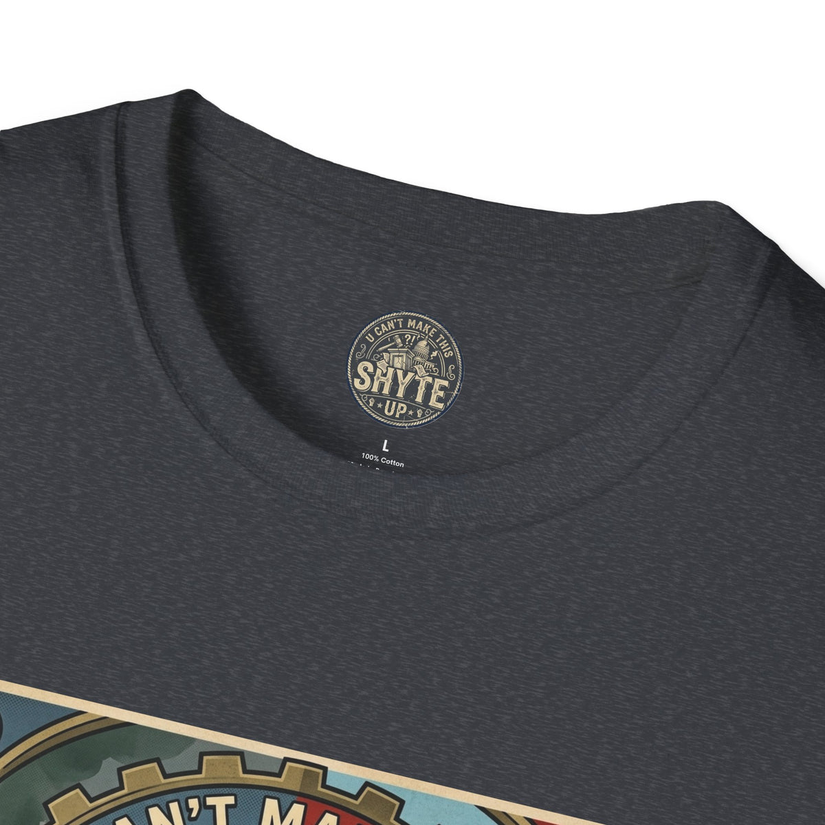 T-Shirt - U Cant Make This Shyte Up - Is This America First Capitalism -Unisex Softstyle