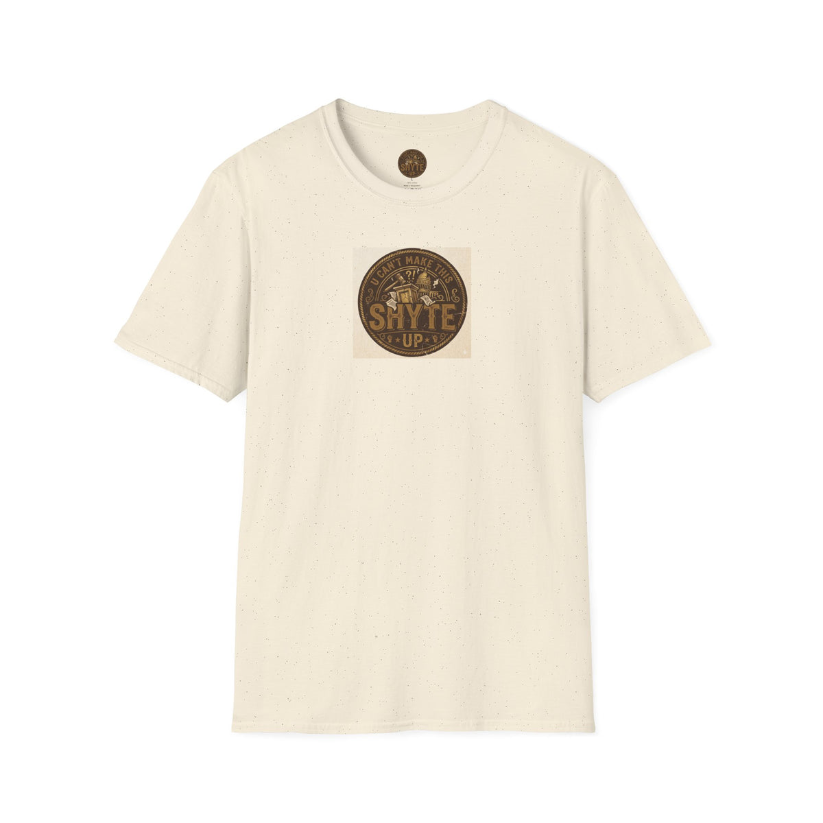 T-Shirt- U Can't MakeThis Shyte Up Rusty/Copper -Unisex Softstyle T-Shirt