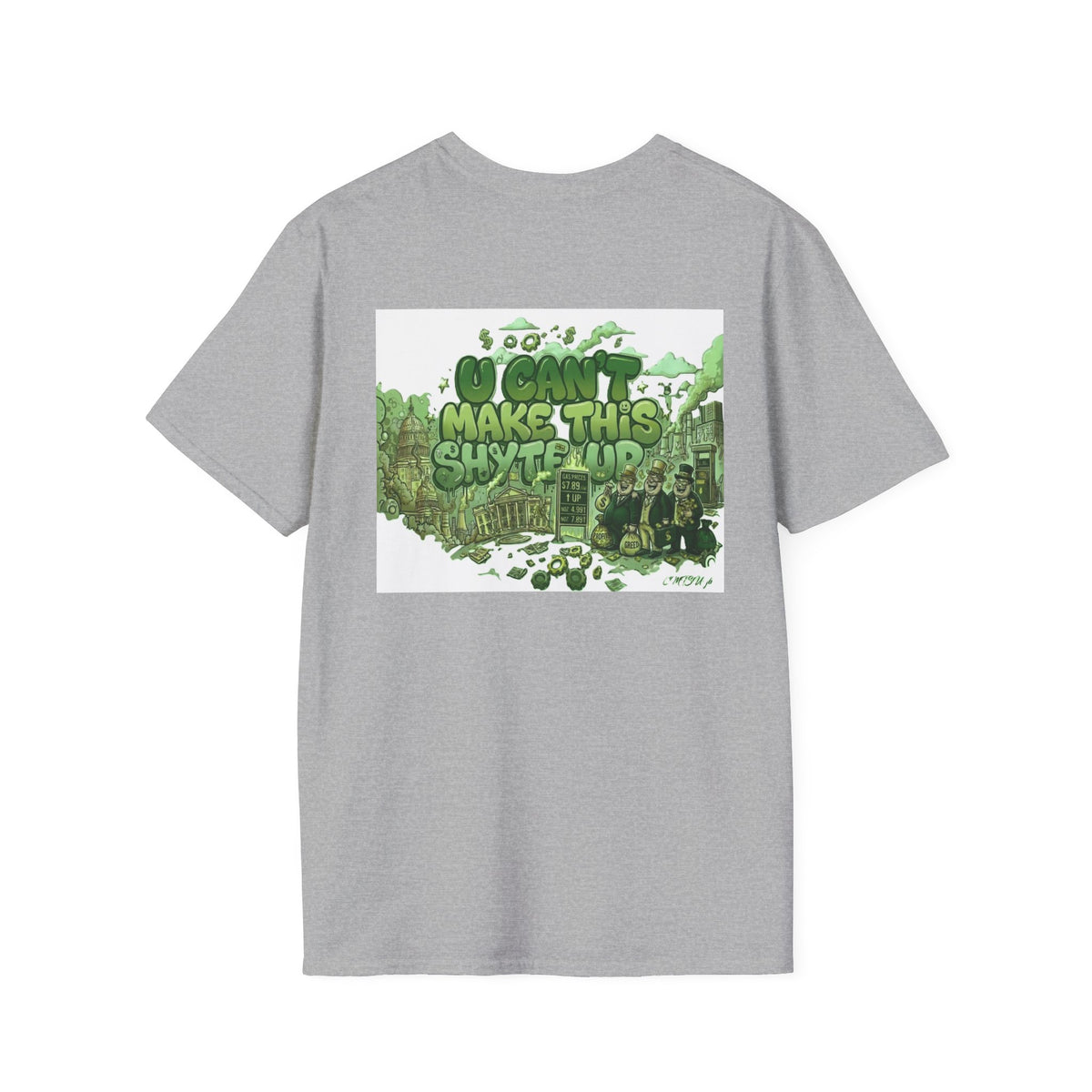 T-Shirt - U Cant Make This Shyte Up - Green Satire - Unisex Softstyle