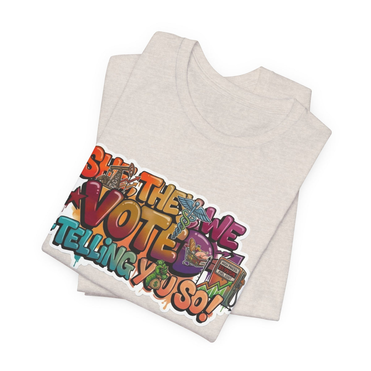 T-Shirt -She They We Voted Telling You So Satire - Unisex Jersey Short Sleeve Tee
