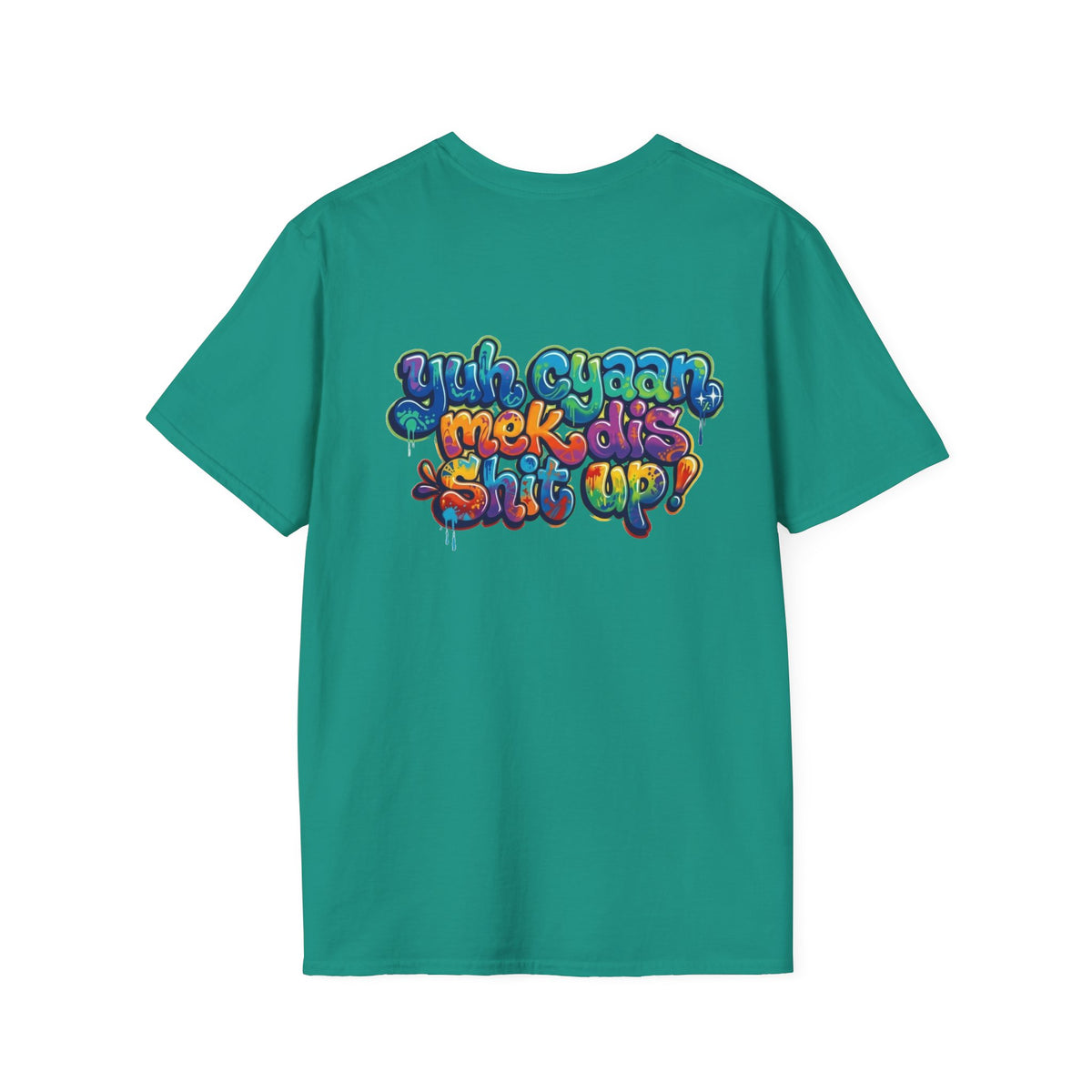 T-Shirt - Patios - Yu Cyaan Mek Dis Shyte Up!- Bubble Graffiti - Unisex Softstyle T-Shirt