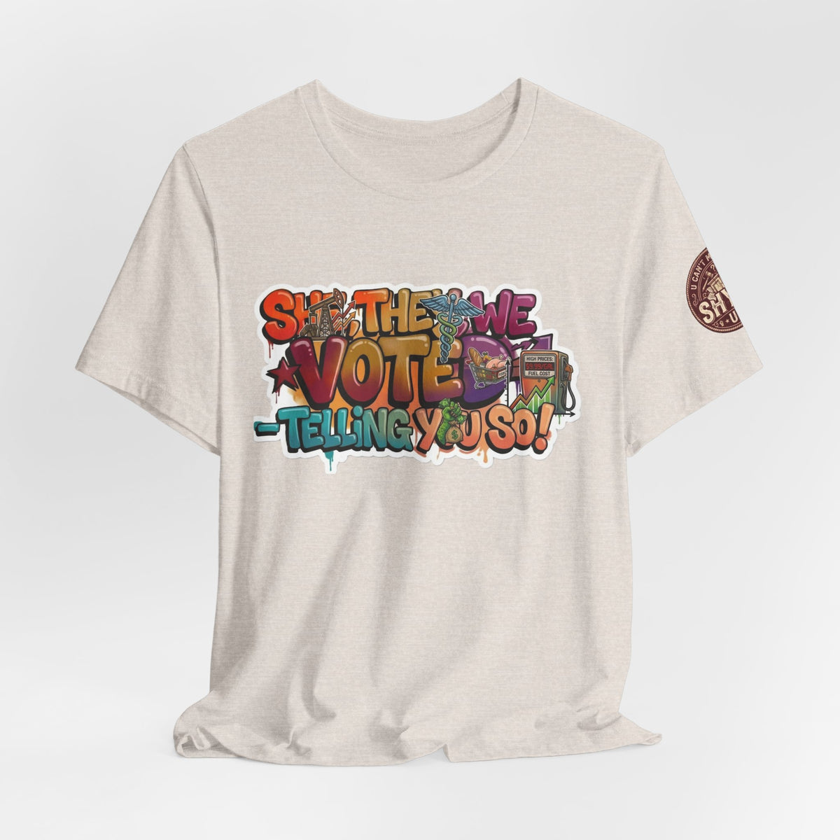T-Shirt -She They We Voted Telling You So Satire - Unisex Jersey Short Sleeve Tee