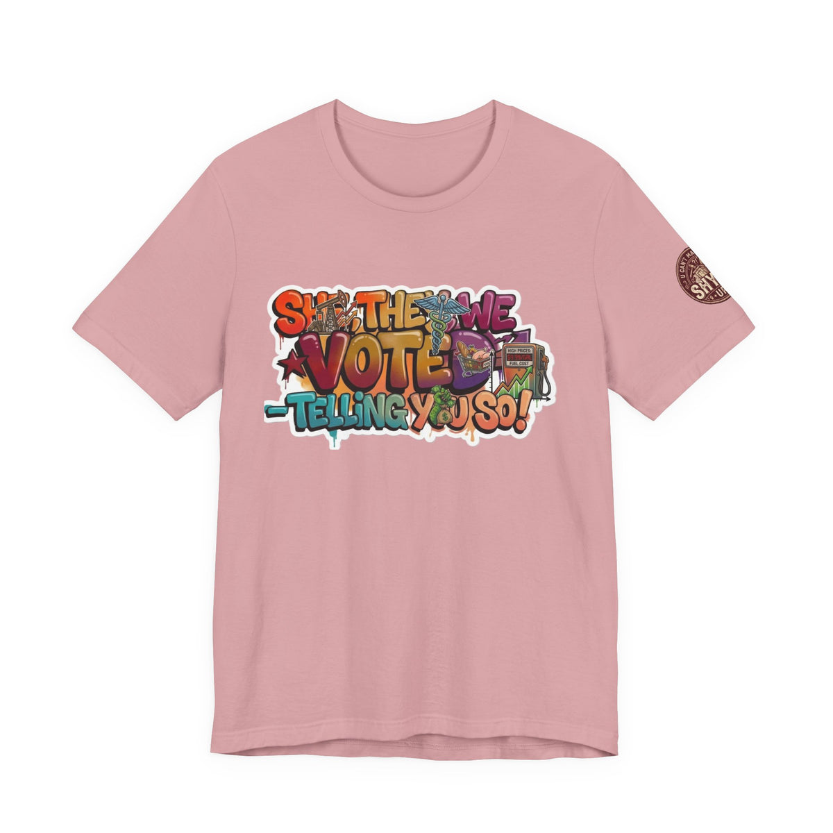 T-Shirt -She They We Voted Telling You So Satire - Unisex Jersey Short Sleeve Tee