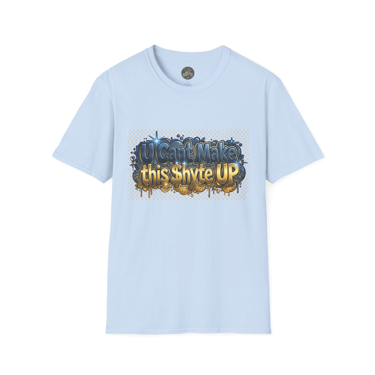 T-Shirt - U Cant Make This Shyte Up -  Bulldozer  Satire-  Unisex Softstyle