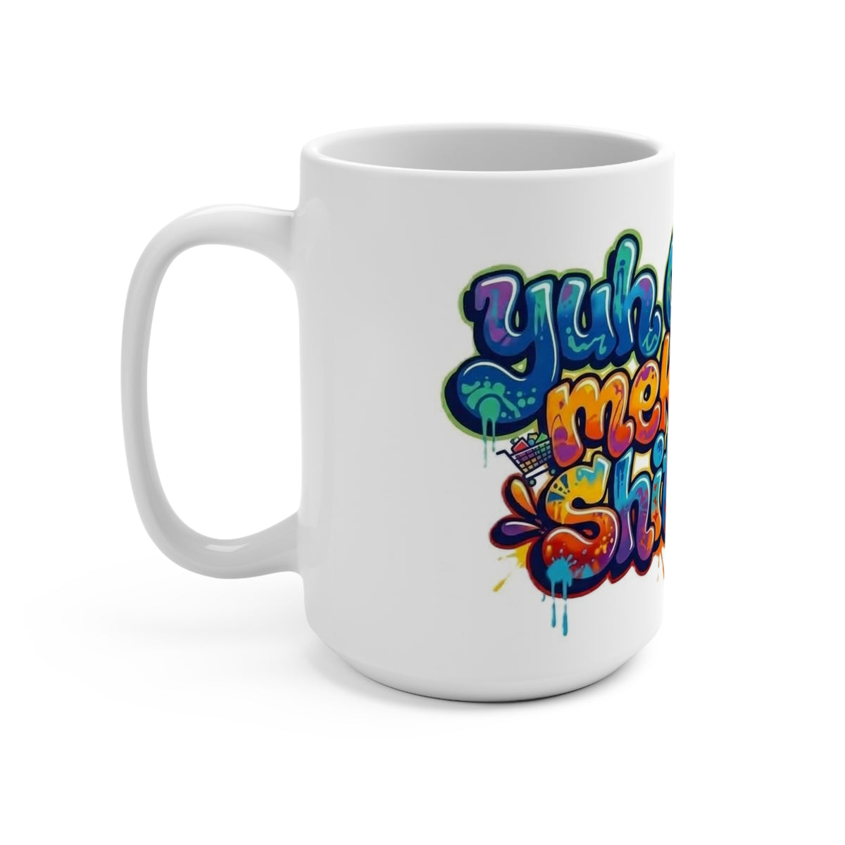 Mug - Yuh Cyaan Mek Dis Shit Up - Patios - Mug 15oz
