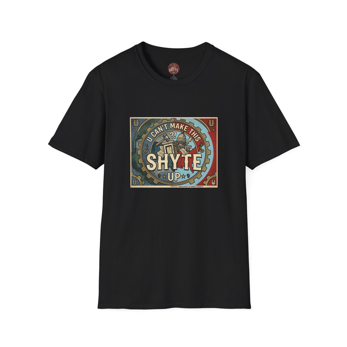T-Shirt - U Cant Make This Shyte Up - Is This America First Capitalism -Eagle -Unisex Softstyle