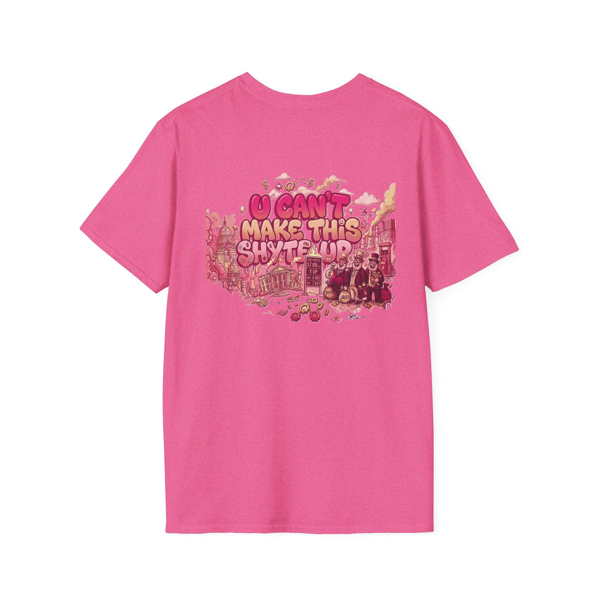T-Shirt - U Cant Make This Shyte Up - Pink-Lovers Bubble Satire - Unisex Softstyle T-Shirt