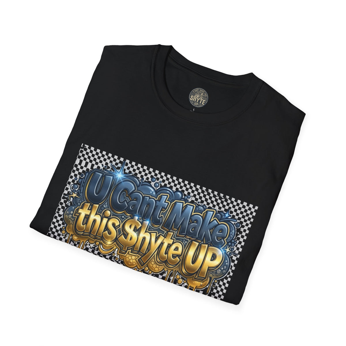 T-Shirt - U Cant Make This Shyte Up -  Bulldozer  Satire-  Unisex Softstyle