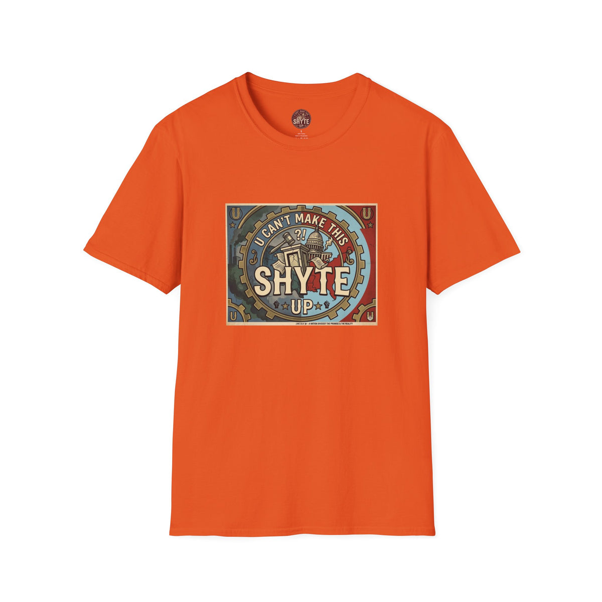 T-Shirt - U Cant Make This Shyte Up - Is This America First Capitalism -Eagle -Unisex Softstyle
