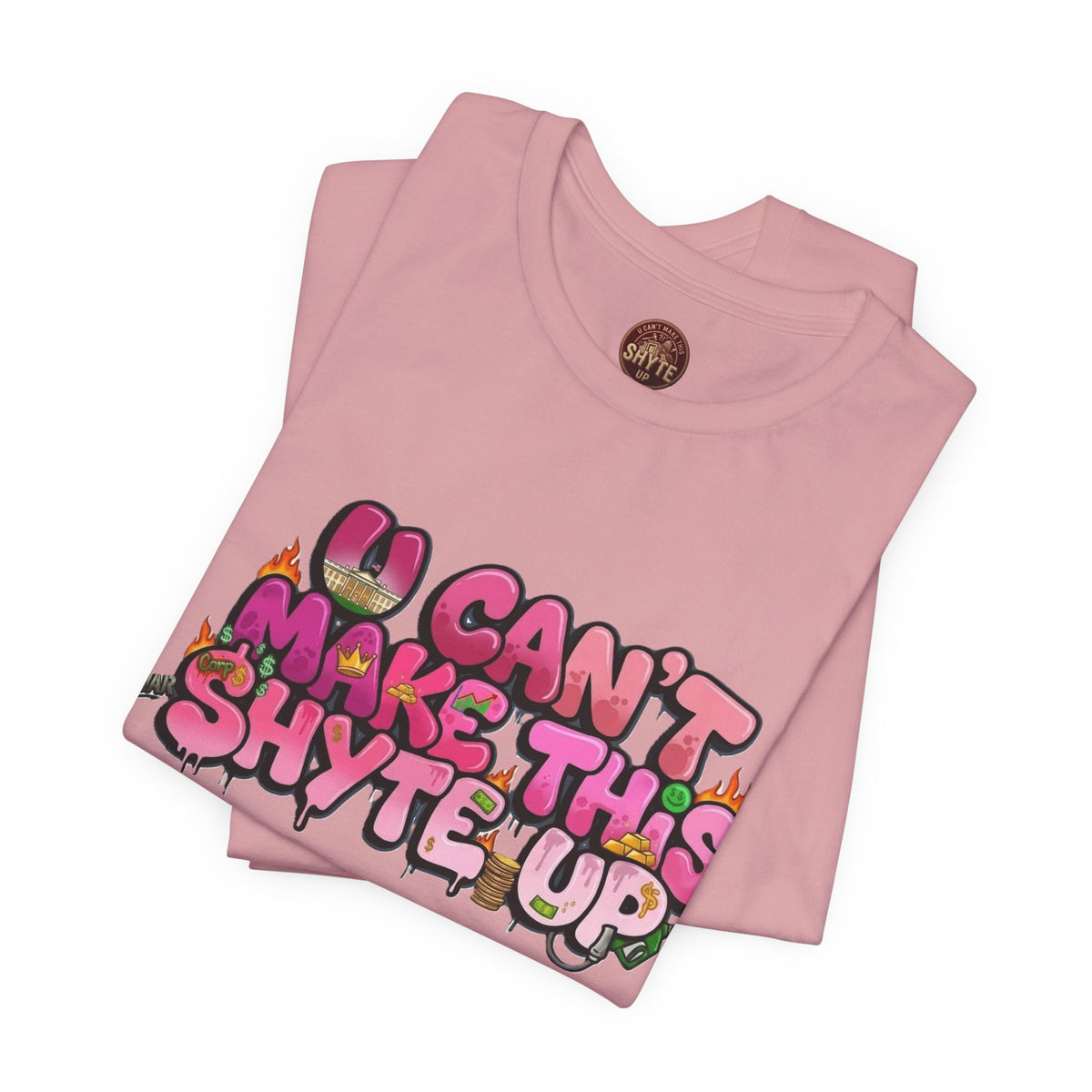 T-Shirt - U Cant Make This Shyte Up - Pink-licious Bubble Satire - Unisex Jersey Short Sleeve Tee