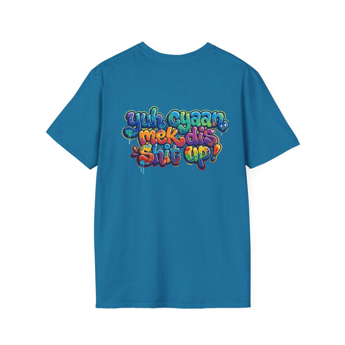 T-Shirt - Patios - Yu Cyaan Mek Dis Shyte Up!- Bubble Graffiti - Unisex Softstyle T-Shirt