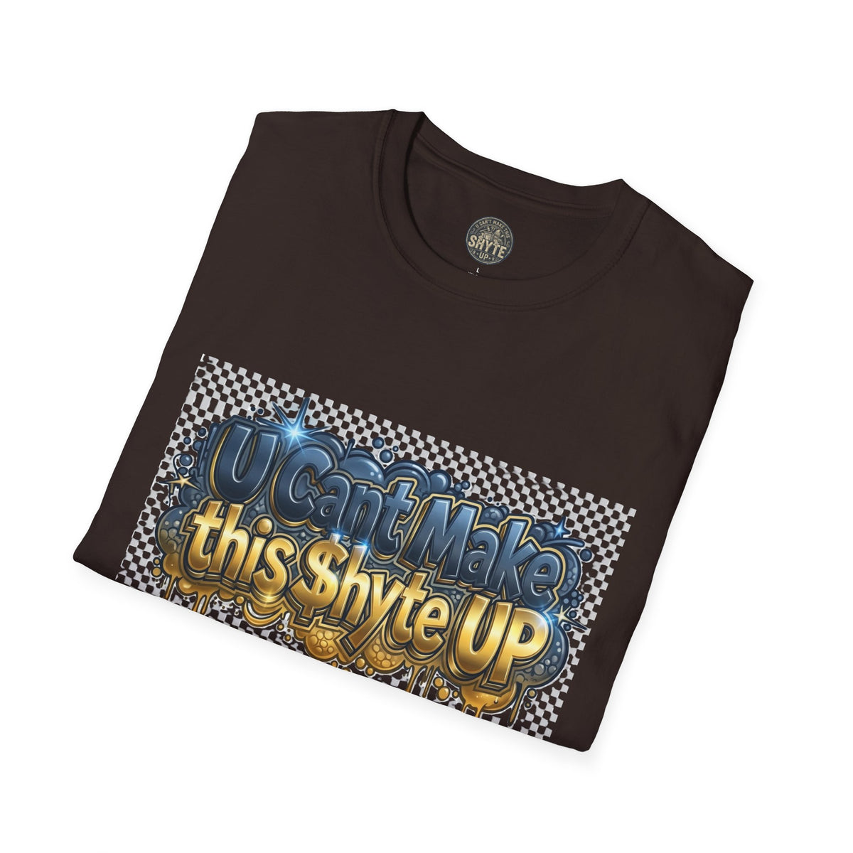 T-Shirt - U Cant Make This Shyte Up -  Bulldozer  Satire-  Unisex Softstyle