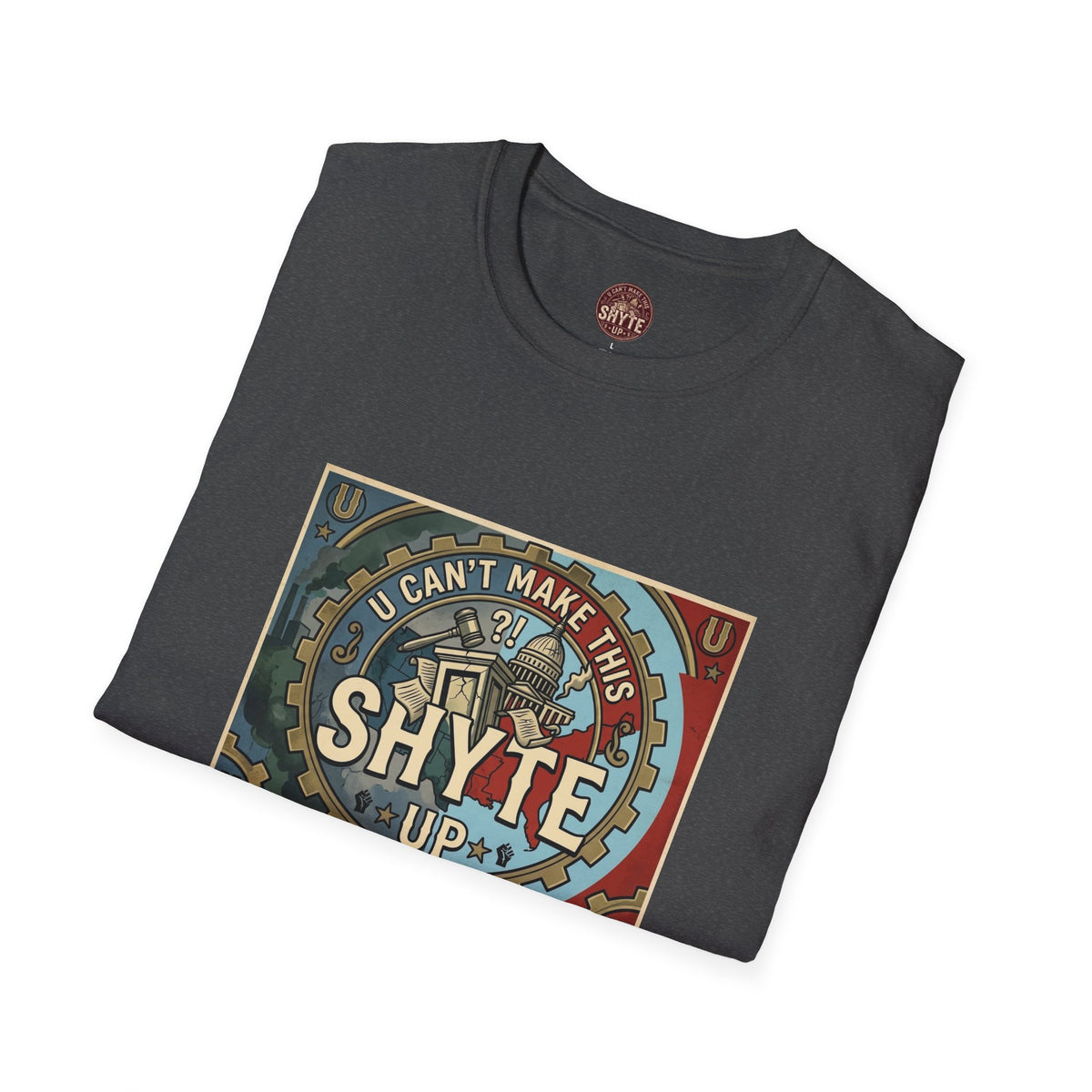 T-Shirt - U Cant Make This Shyte Up - Is This America First Capitalism -Eagle -Unisex Softstyle