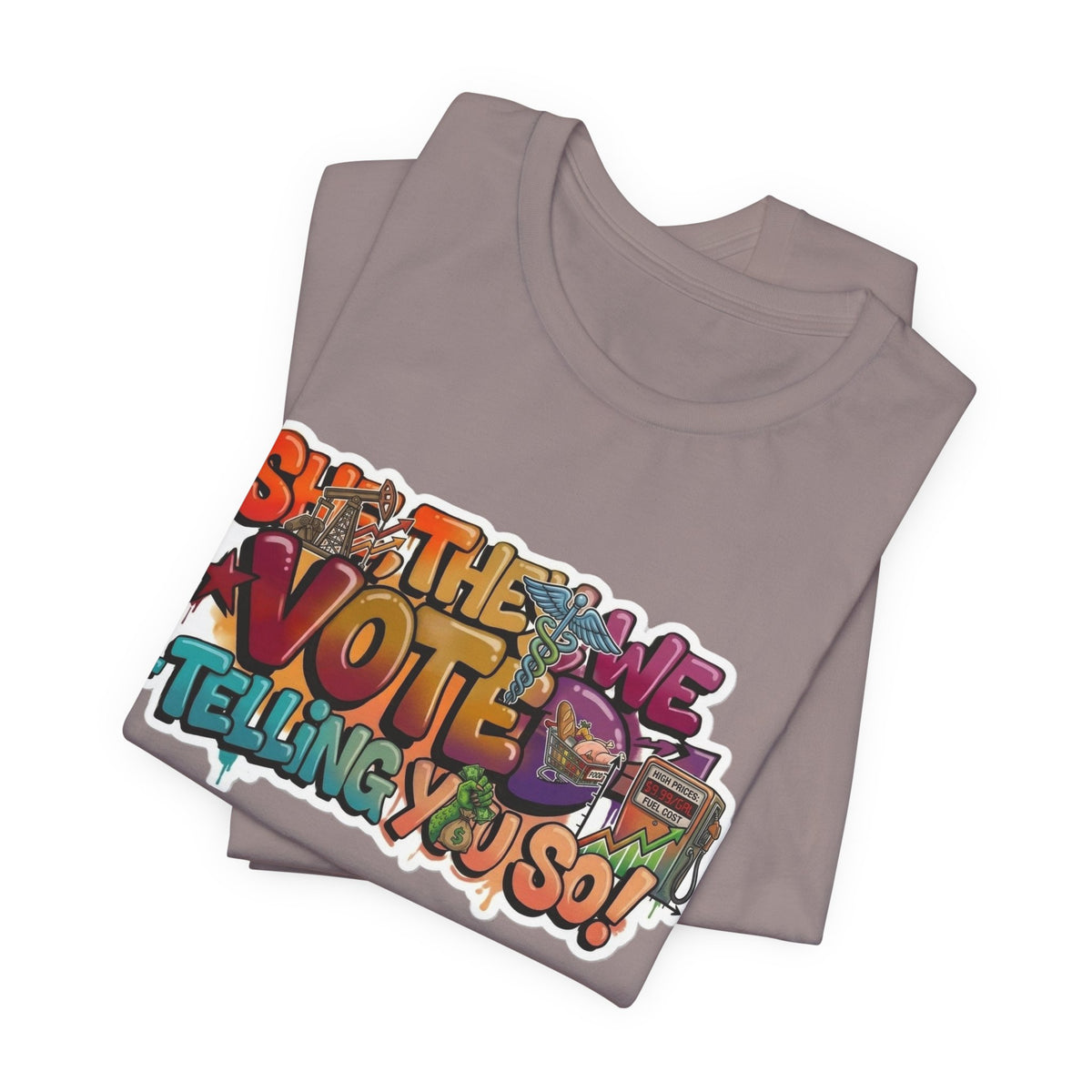 T-Shirt -She They We Voted Telling You So Satire - Unisex Jersey Short Sleeve Tee