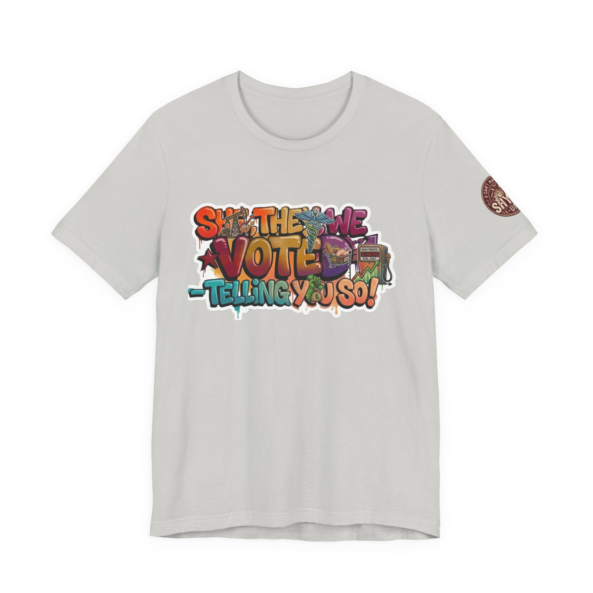T-Shirt -She They We Voted Telling You So Satire - Unisex Jersey Short Sleeve Tee
