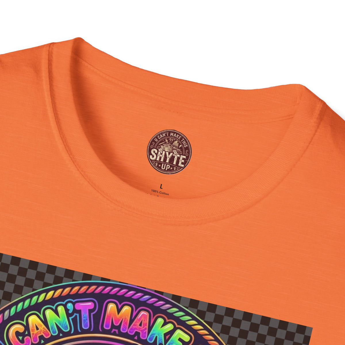 T-Shirt -U Cant Make This Shyte Up - NEON Bright Graffiti Satire - Unisex Softstyle
