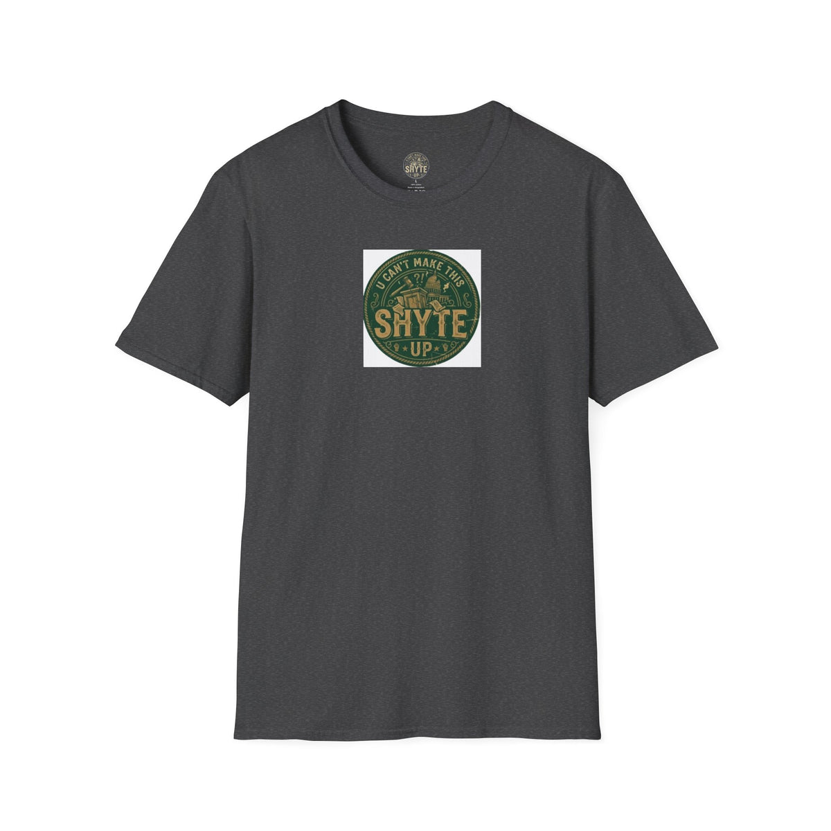 T-Shirt - U Cant Make This Shyte Up - Green Satire - Unisex Softstyle