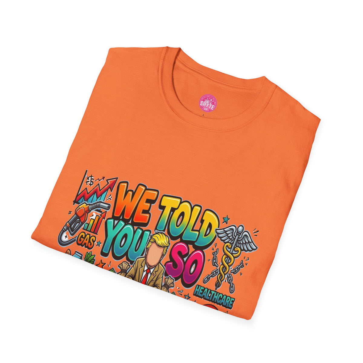 T-Shirt- We Told You So - Bubble Graffiti - Unisex Softstyle T-Shirt