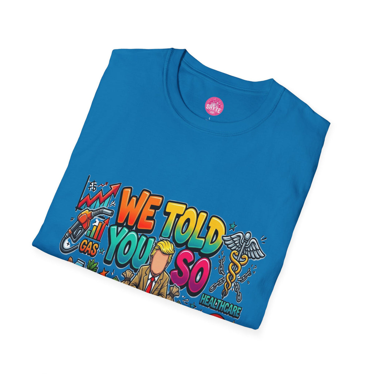 T-Shirt- We Told You So - Bubble Graffiti - Unisex Softstyle T-Shirt
