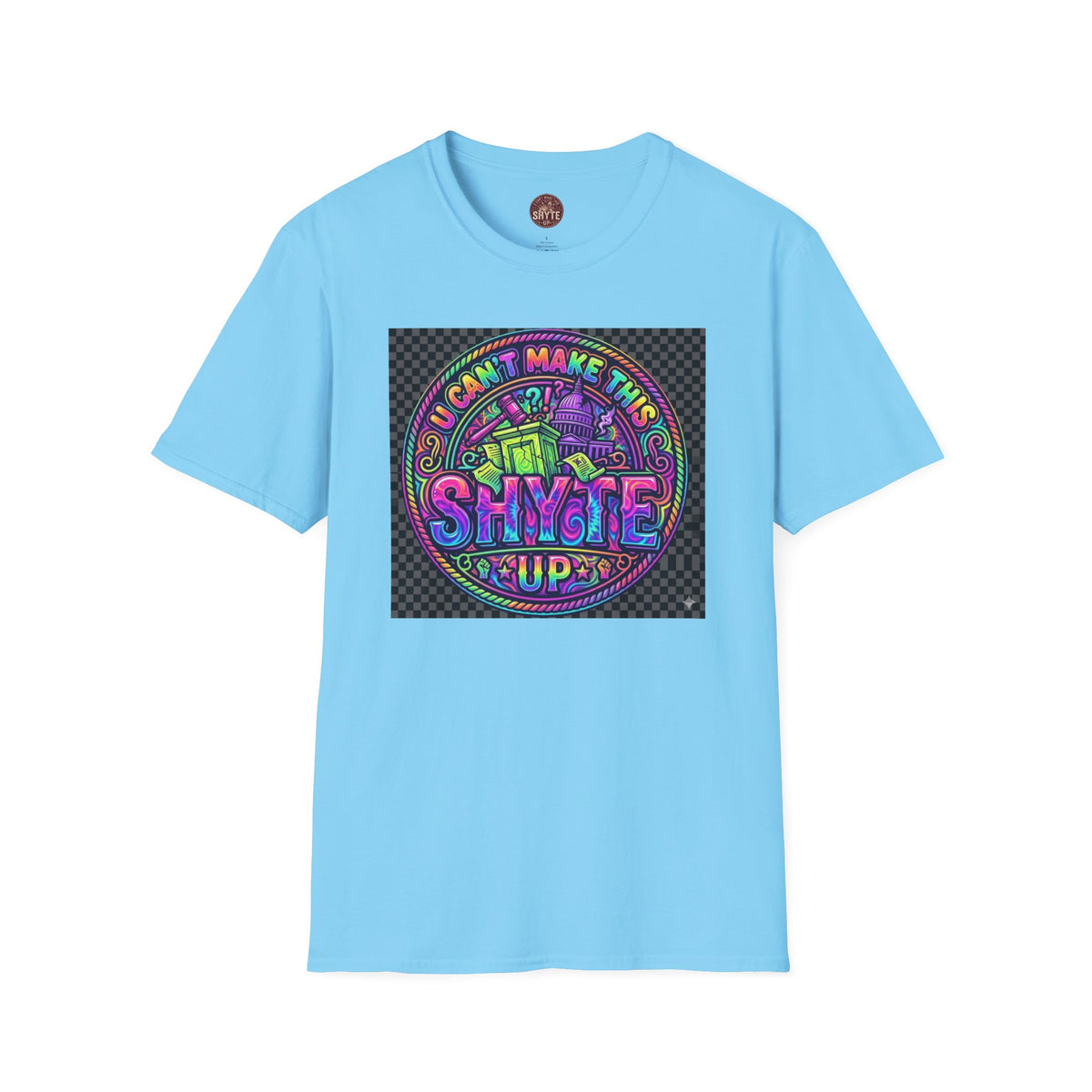 T-Shirt -U Cant Make This Shyte Up - NEON Bright Graffiti Satire - Unisex Softstyle