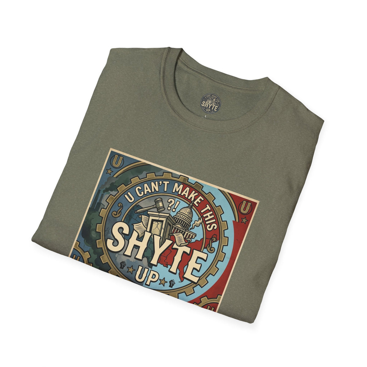 T-Shirt - U Cant Make This Shyte Up - Is This America First Capitalism -Unisex Softstyle