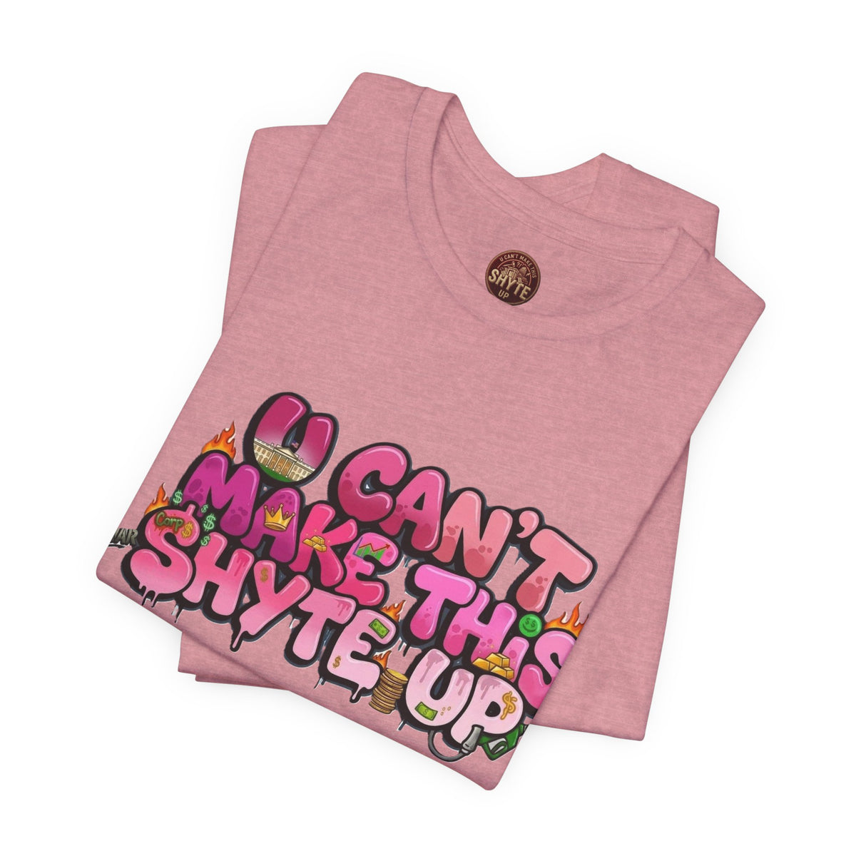 T-Shirt - U Cant Make This Shyte Up - Pink-licious Bubble Satire - Unisex Jersey Short Sleeve Tee