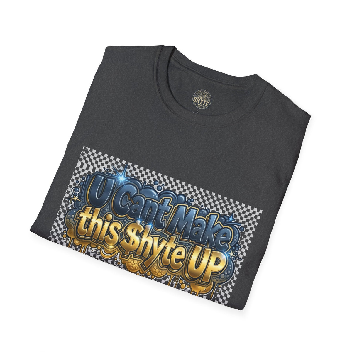 T-Shirt - U Cant Make This Shyte Up -  Bulldozer  Satire-  Unisex Softstyle