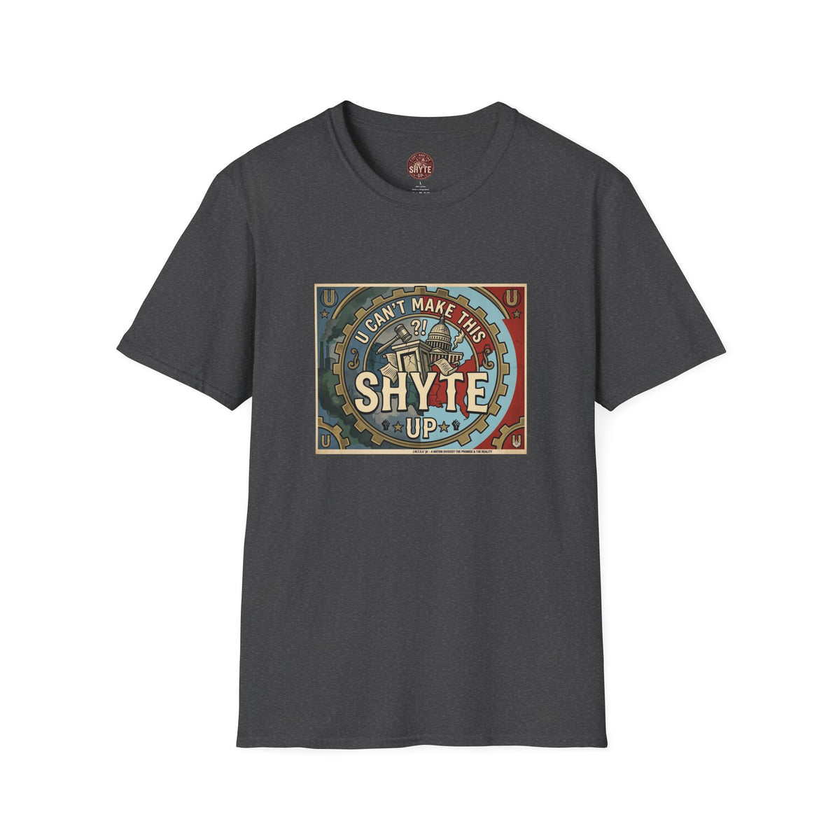 T-Shirt - U Cant Make This Shyte Up - Is This America First Capitalism -Eagle -Unisex Softstyle