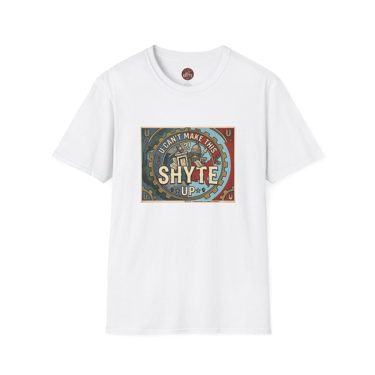 T-Shirt - U Cant Make This Shyte Up - Is This America First Capitalism -Eagle -Unisex Softstyle