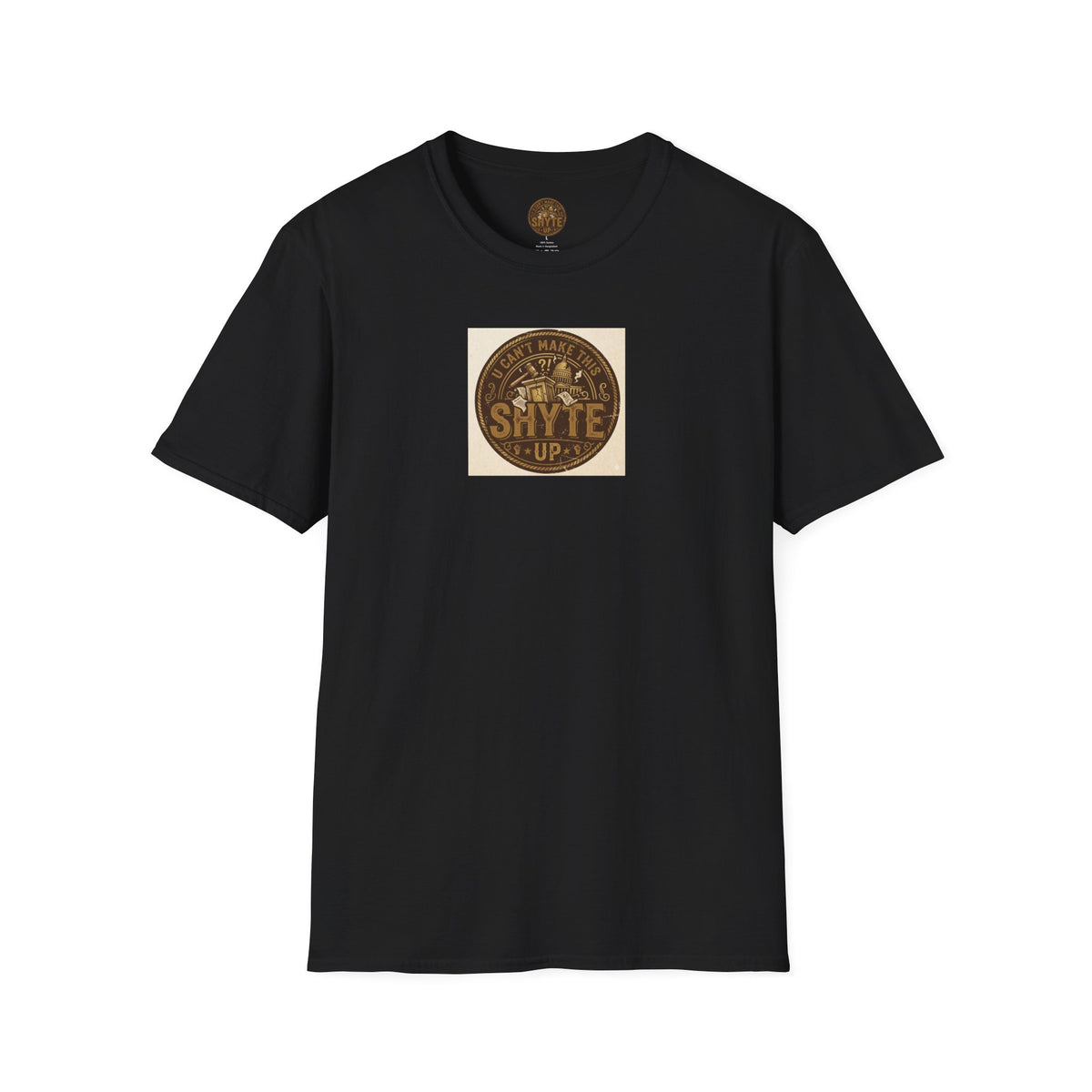 T-Shirt- U Can't MakeThis Shyte Up Rusty/Copper -Unisex Softstyle T-Shirt